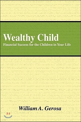 Wealthy Child: Financial Success for the Children in Your Life