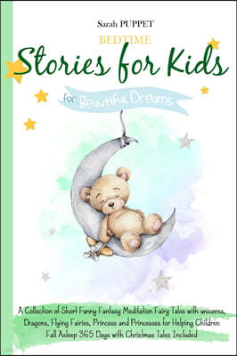 Bed Time Stories for Kids: for Beautiful Dream. A Collection of Short Funny Fantasy Meditation Fairy Tales with unicorns, Dragons, Flying Fairies