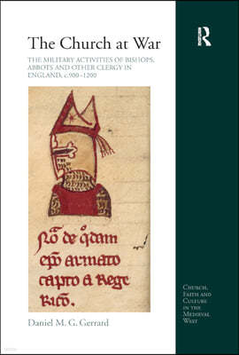 Church at War: The Military Activities of Bishops, Abbots and Other Clergy in England, c. 900-1200