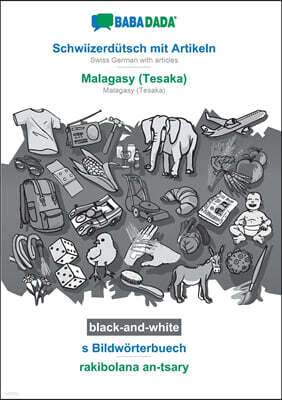 BABADADA black-and-white, Schwiizerdutsch mit Artikeln - Malagasy (Tesaka), s Bildworterbuech - rakibolana an-tsary: Swiss German with articles - Mala