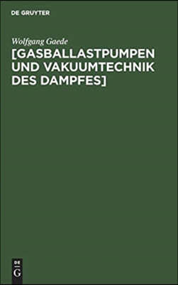 [Gasballastpumpen Und Vakuumtechnik Des Dampfes]: Eine Schrift Aus Dem Nachlass