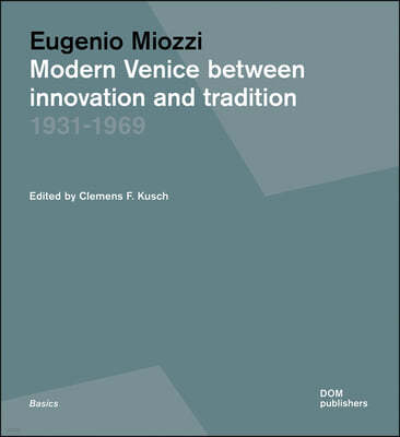 Eugenio Miozzi: Modern Venice Between Innovation and Tradition 1931-1969
