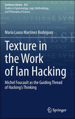 Texture in the Work of Ian Hacking: Michel Foucault as the Guiding Thread of Hacking's Thinking