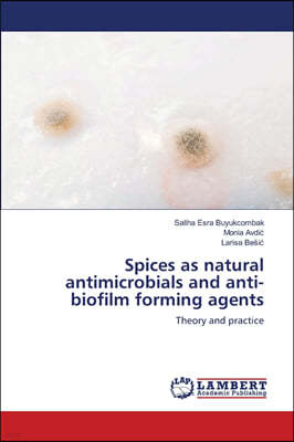 Spices as natural antimicrobials and anti-biofilm forming agents