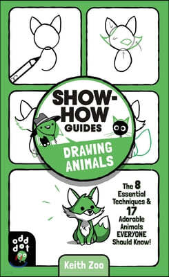 Show-How Guides: Drawing Animals: The 7 Essential Techniques & 19 Adorable Animals Everyone Should Know!