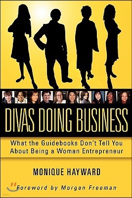 Divas Doing Business: What the Guidebooks Don't Tell You about Being a Woman Entrepreneur