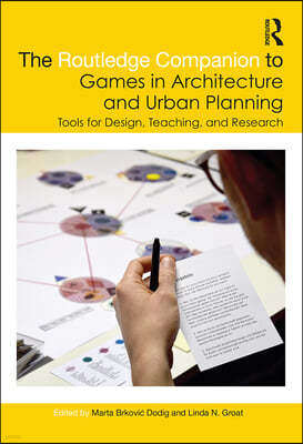 The Routledge Companion to Games in Architecture and Urban Planning: Tools for Design, Teaching, and Research