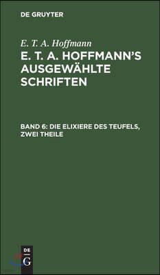 Die Elixiere Des Teufels, Zwei Theile: Nachgelassene Papiere Des Bruders Medardus, Eines Capuziners