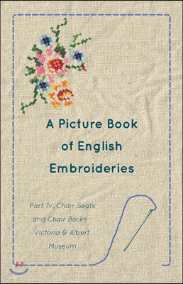 A Picture Book of English Embroideries - Part IV. Chair Seats and Chair Backs