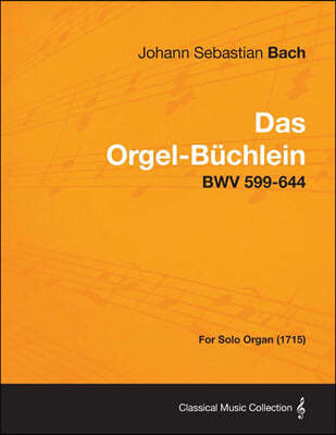 Das Orgel-Buchlein - Bwv 599-644 - For Solo Organ (1715)