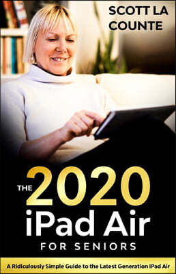 iPad Air (2020 Model) For Seniors: A Ridiculously Simple Guide to the Latest Generation iPad Air