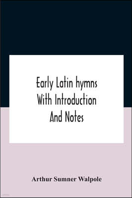 Early Latin Hymns With Introduction And Notes