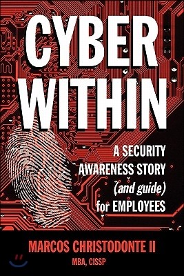 Cyber Within: A Security Awareness Story and Guide for Employees (Cyber Crime & Fraud Prevention)