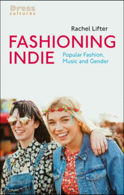 Fashioning Indie: Popular Fashion, Music and Gender