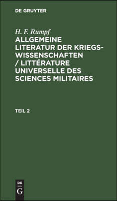 H. F. Rumpf: Allgemeine Literatur Der Kriegswissenschaften / Littérature Universelle Des Sciences Militaires. Band 2