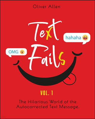 Text Fails: The Hilarious World of the Autocorrected Text Message. The Best Collection of Funniest Text Fail Ever (Vol. 1)