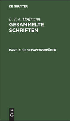 Die Serapionsbrüder: Gesammelte Erzählungen Und Mährchen