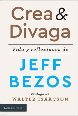 Crea Y Divaga / Invent and Wander: Vida Y Reflexiones de Jeff Bezos / The Collected Writings of Jeff Bezos