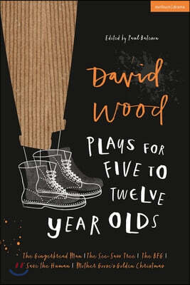 Methuen Drama David Wood Plays for 5-12-Year-Olds: The Gingerbread Man; The See-Saw Tree; The BFG; Save the Human; Mother Goose's Golden Christmas