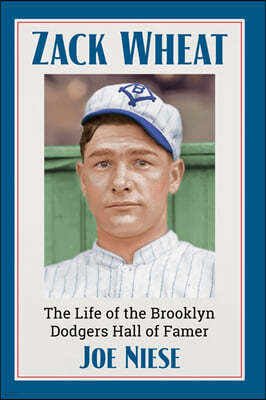 Zack Wheat: The Life of the Brooklyn Dodgers Hall of Famer