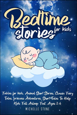Bedtime Stories For Kids: Fables for kids. Animal Short Stories, Classic Fairy Tales, princess Adventures. Short Tales To Help Kids Fall Asleep