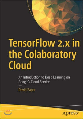 Apress Tensorflow 2.X in the Colaboratory Cloud: An Introduction to Deep Learning on Google's Cloud Service
