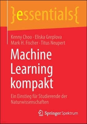 Machine Learning Kompakt: Ein Einstieg Fur Studierende Der Naturwissenschaften