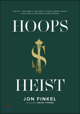 Hoops Heist: Seattle, the Sonics, and How a Stolen Team's Legacy Gave Rise to the NBA's Secret Empire