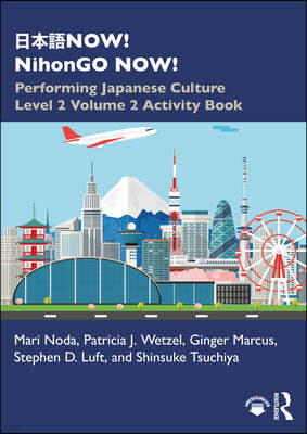 NOW! NihonGO NOW!: Performing Japanese Culture - Level 2 Volume 2 Activity Book