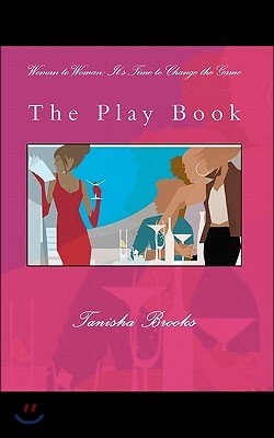 Woman to Woman: It's Time to Change the Game: The Play Book