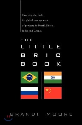 The Little Bric Book: Cracking the Code for Global Management of Projects in Brazil, Russia, India and China.