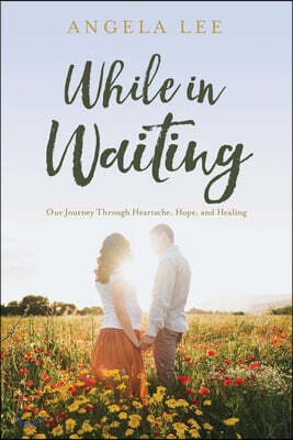 While In Waiting: Our journey through heartache, hope, and healing