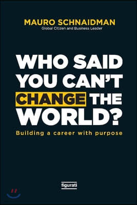 Who Said You Can't Change the World: Building a Career with Purpose