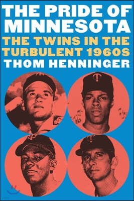 The Pride of Minnesota: The Twins in the Turbulent 1960s