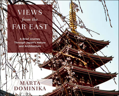 Views from the Far East: A Brief Journey Through Japan's Nature and Architecture