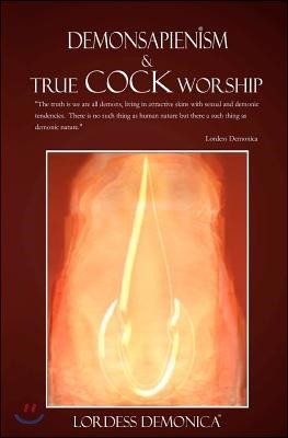 DEMONSAPIENISM & True Cock Worship: True Cock Worship