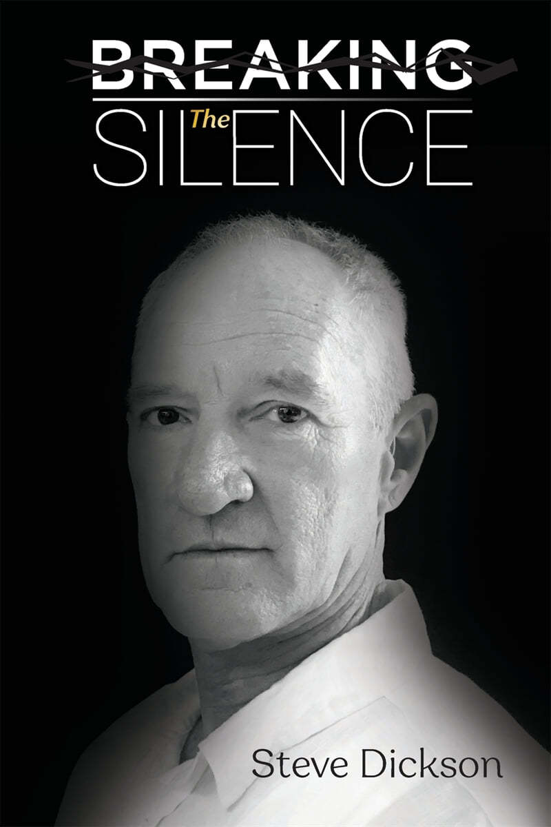 Breaking the Silence - The Untold Story, Steve Dickson Autobiography