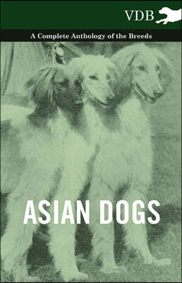 Asian Dogs - A Complete Anthology of the Breeds -