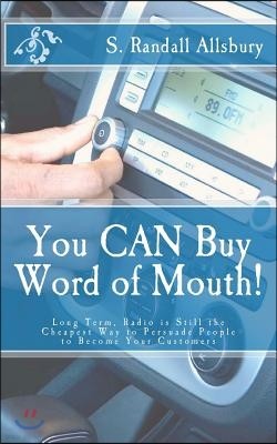 You CAN Buy Word of Mouth!: Long Term, Radio is Still the Cheapest Way to Persuade People to Become Your Customers