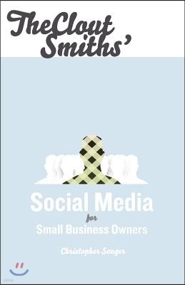 The Clout Smiths' Social Media for Small Business Owners