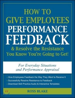 How to Give Employees Performance Feedback & Resolve the Resistance You Know You're Going to Get!