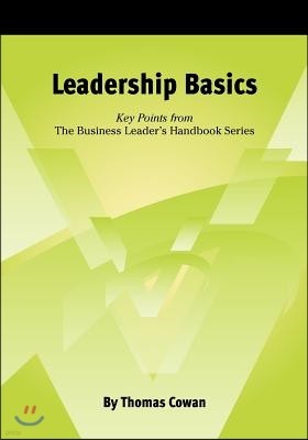 Leadership Basics: Key Points from The Business Leader's Handbook Series