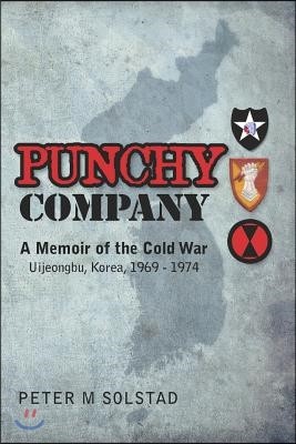 Punchy Company: A Memoir of the Cold War, Uijeongbu, Korea, 1969 - 1974