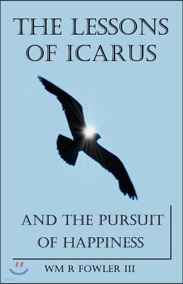 The Lessons of Icarus and the Pursuit of Happiness