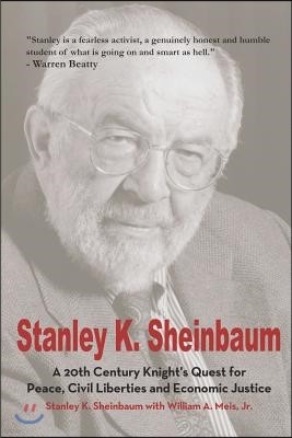 Stanley K. Sheinbaum: A 20th Century Knight's Quest for Peace, Civil Liberties and Economic Justice