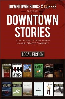 Downtown Stories: A Collection of Short Stories from Our Creative Community
