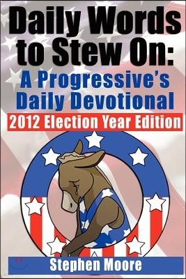 Daily Words to Stew On: A Progressive's Daily Devotional: 2012 Election Year Edition