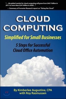 Cloud Computing Simplified for Small Businesses: Five Steps for Successful Cloud Office Automation