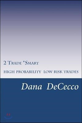 2 Trade Smart: High Probability / Low Risk Trading
