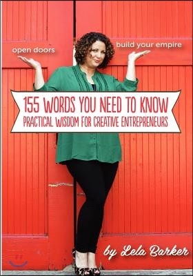 155 Words You Need to Know: Practical Wisdom For Creative Entrepreneurs